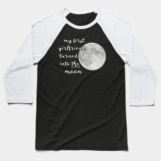 my first girlfriend turned into the moon Baseball T-Shirt
